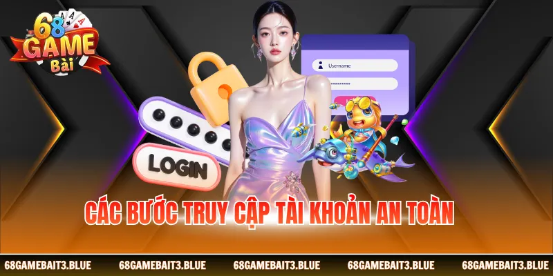 Các bước truy cập tài khoản an toàn