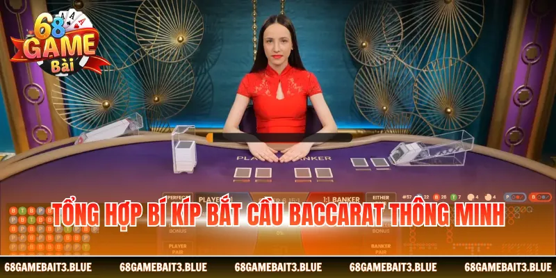 Tổng hợp bí kíp bắt cầu Baccarat thông minh